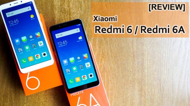 [Review] Xiaomi Redmi 6 / 6A สมาร์ทโฟนสุดคุ้ม สเปคครบ ที่ราคาไม่แพง