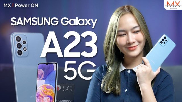 รีวิว Samsung Galaxy A23 5G มือถือราคาคุ้มค่า สเปคเกินราคา – MX | Power ON 183